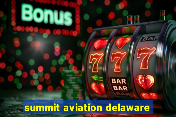 summit aviation delaware